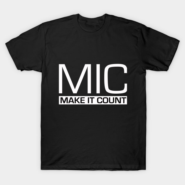 MIC (Make It Count) T-Shirt by Design1